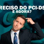 Preciso do PCI-DSS